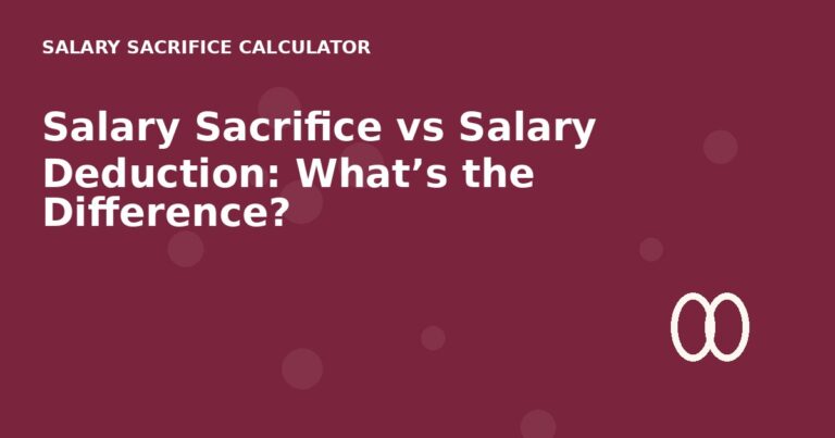 Salary Sacrifice vs Salary Deduction: What’s the Difference?